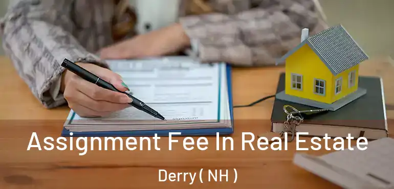  Assignment Fee In Real Estate Derry ( NH )