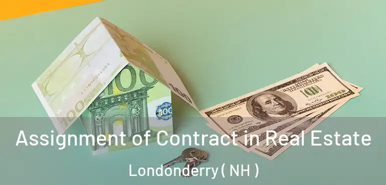  Assignment of Contract in Real Estate Londonderry ( NH )