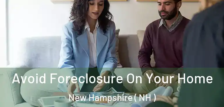  Avoid Foreclosure On Your Home New Hampshire ( NH )
