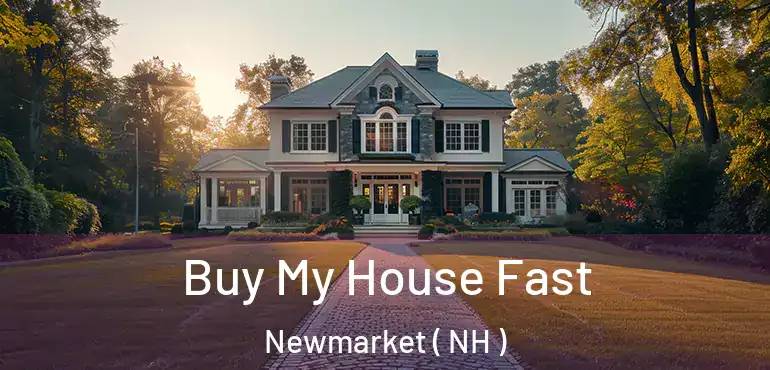 Buy My House Fast Newmarket ( NH )