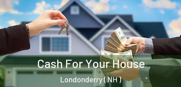  Cash For Your House Londonderry ( NH )