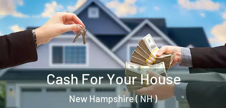  Cash For Your House New Hampshire ( NH )