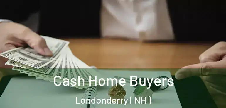  Cash Home Buyers Londonderry ( NH )