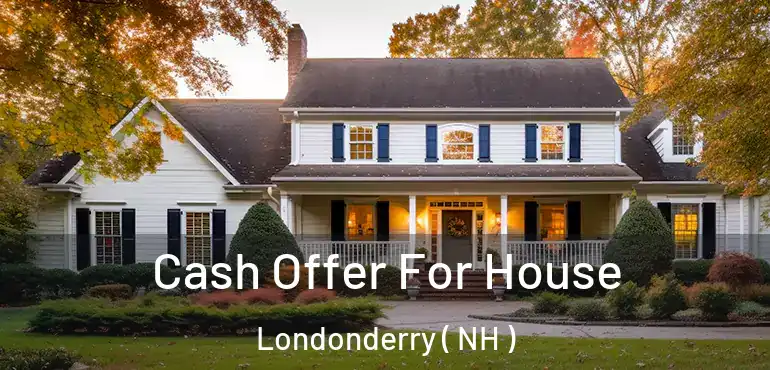  Cash Offer For House Londonderry ( NH )