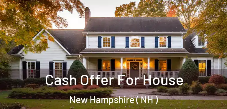  Cash Offer For House New Hampshire ( NH )