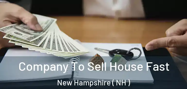  Company To Sell House Fast New Hampshire ( NH )