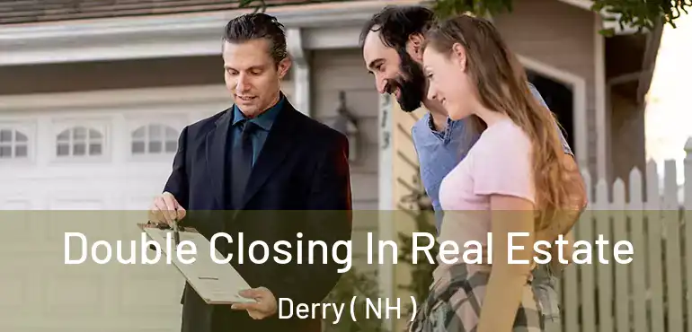  Double Closing In Real Estate Derry ( NH )