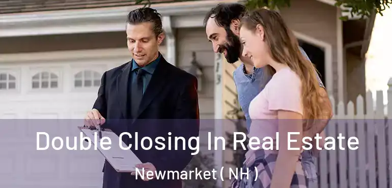  Double Closing In Real Estate Newmarket ( NH )