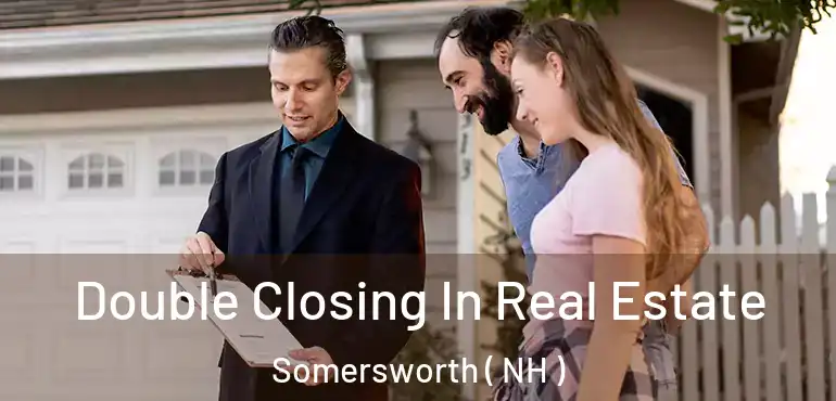Double Closing In Real Estate Somersworth ( NH )