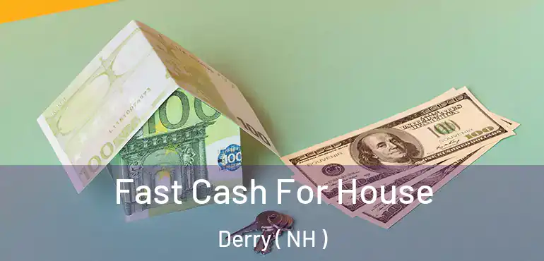  Fast Cash For House Derry ( NH )
