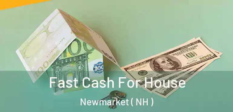  Fast Cash For House Newmarket ( NH )
