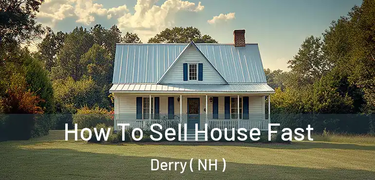  How To Sell House Fast Derry ( NH )