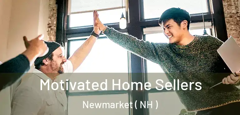  Motivated Home Sellers Newmarket ( NH )