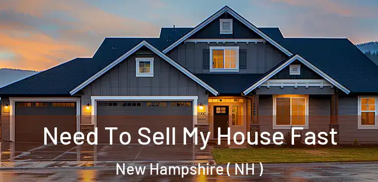  Need To Sell My House Fast New Hampshire ( NH )
