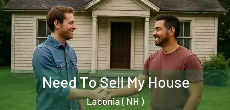  Need To Sell My House Laconia ( NH )