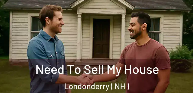  Need To Sell My House Londonderry ( NH )