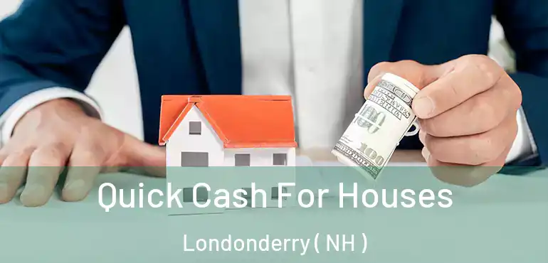  Quick Cash For Houses Londonderry ( NH )