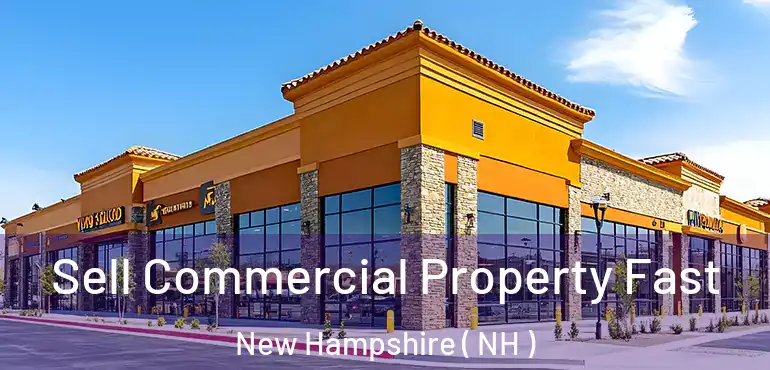  Sell Commercial Property Fast New Hampshire ( NH )