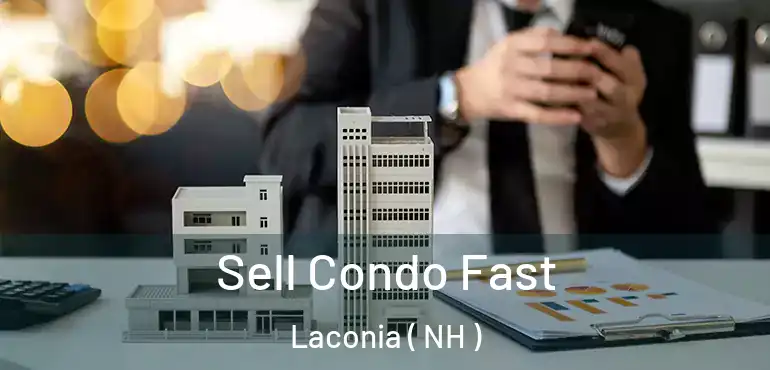 Sell Condo Fast Laconia ( NH )