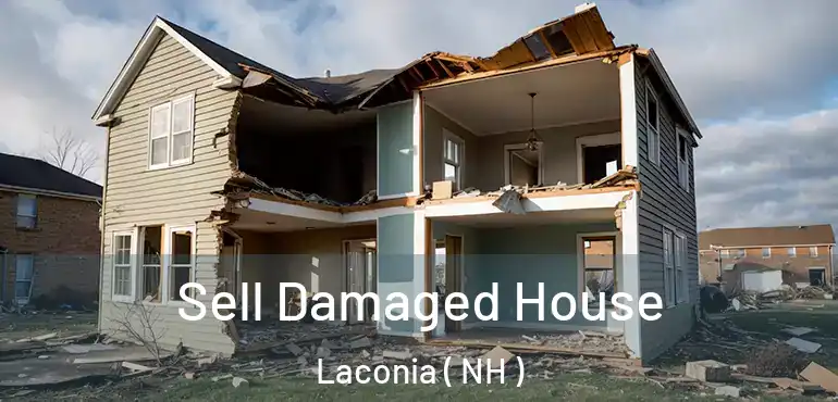  Sell Damaged House Laconia ( NH )