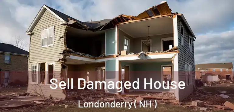  Sell Damaged House Londonderry ( NH )