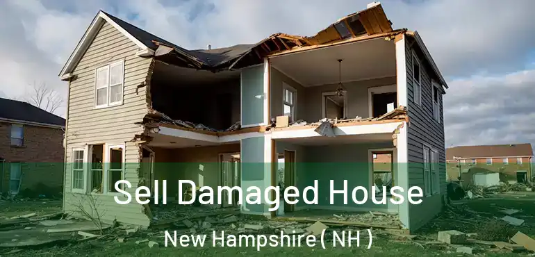  Sell Damaged House New Hampshire ( NH )