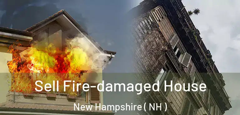  Sell Fire-damaged House New Hampshire ( NH )