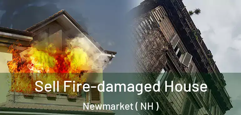  Sell Fire-damaged House Newmarket ( NH )