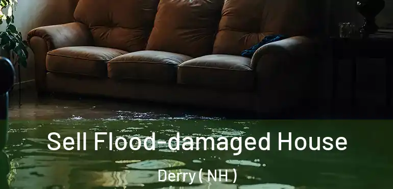  Sell Flood-damaged House Derry ( NH )