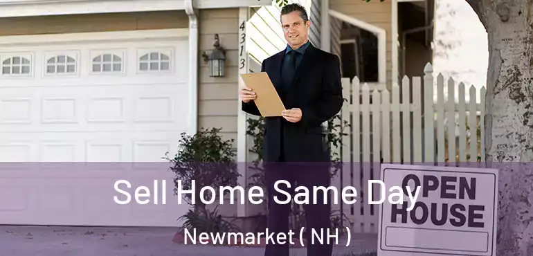  Sell Home Same Day Newmarket ( NH )