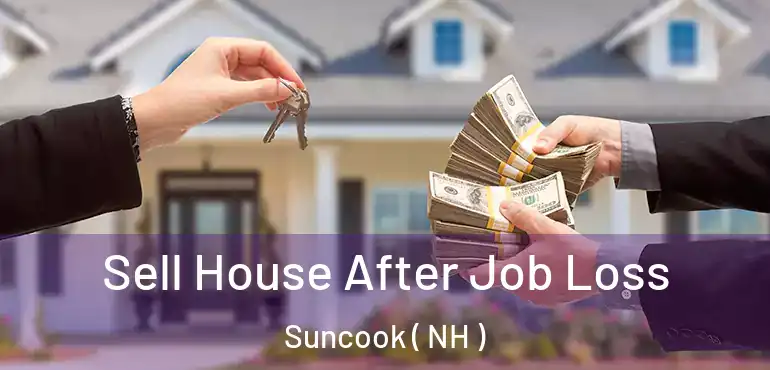 Sell House After Job Loss Suncook ( NH )