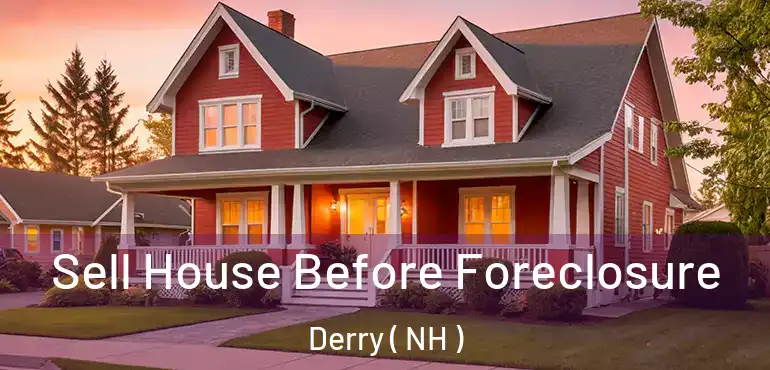  Sell House Before Foreclosure Derry ( NH )