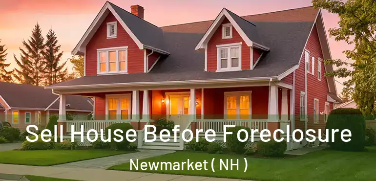  Sell House Before Foreclosure Newmarket ( NH )
