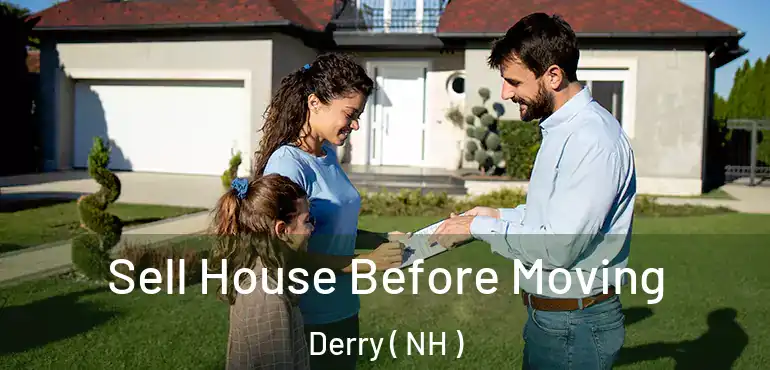 Sell House Before Moving Derry ( NH )