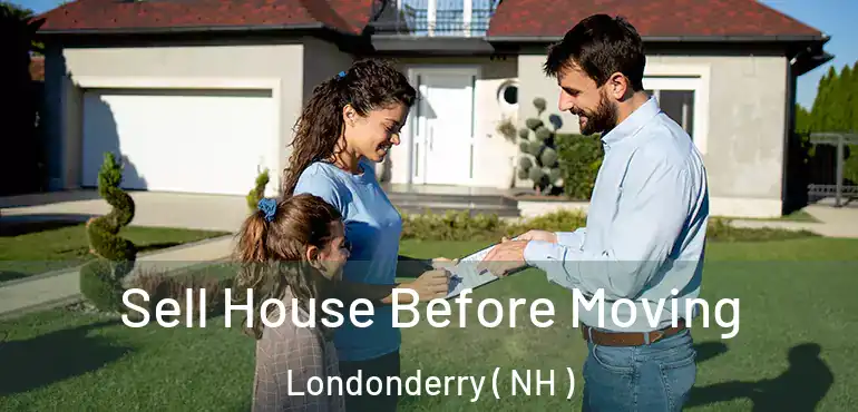  Sell House Before Moving Londonderry ( NH )