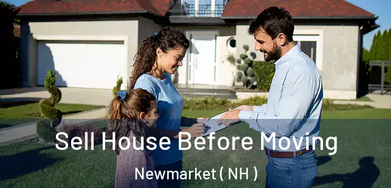  Sell House Before Moving Newmarket ( NH )
