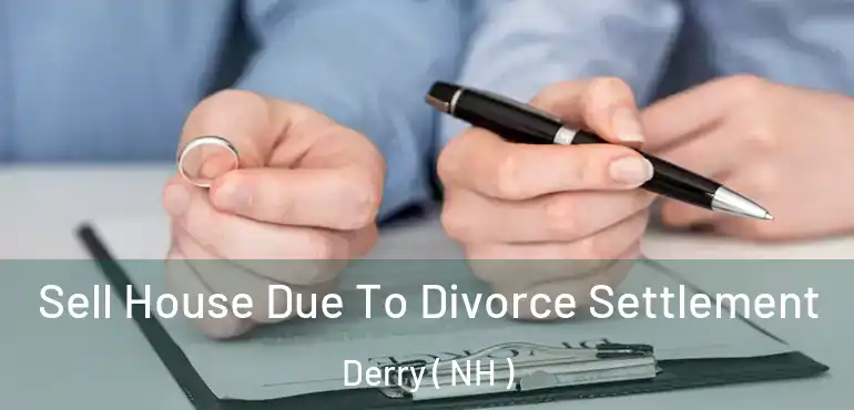Sell House Due To Divorce Settlement Derry ( NH )