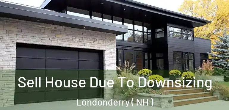Sell House Due To Downsizing Londonderry ( NH )
