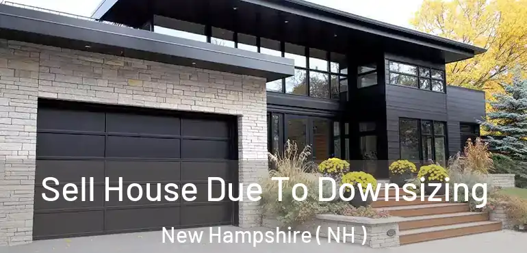  Sell House Due To Downsizing New Hampshire ( NH )