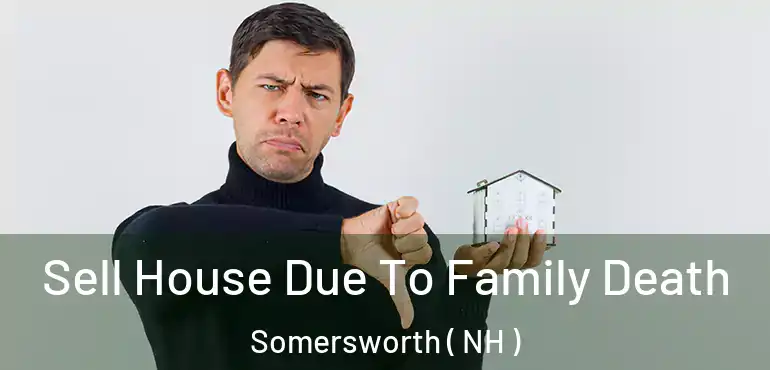Sell House Due To Family Death Somersworth ( NH )