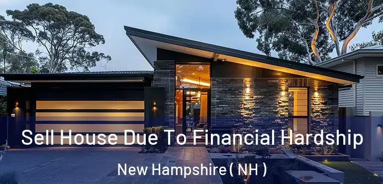 Sell House Due To Financial Hardship New Hampshire ( NH )