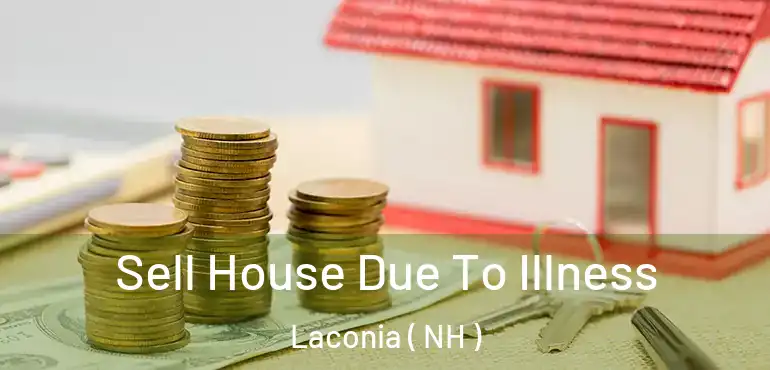  Sell House Due To Illness Laconia ( NH )