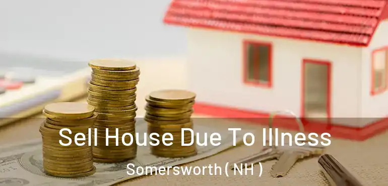  Sell House Due To Illness Somersworth ( NH )