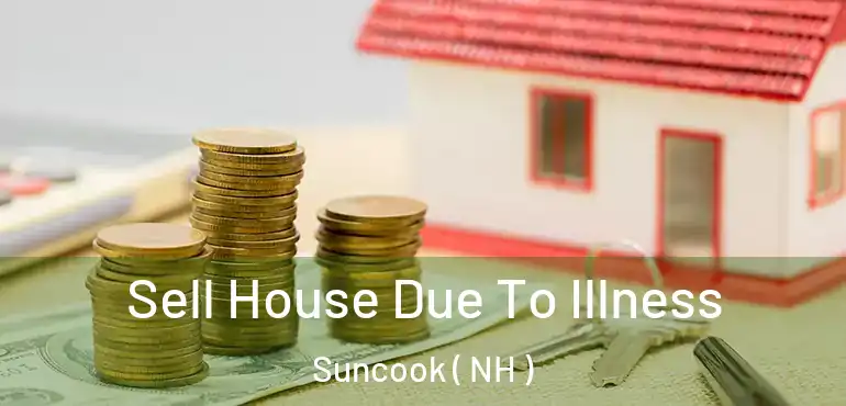  Sell House Due To Illness Suncook ( NH )