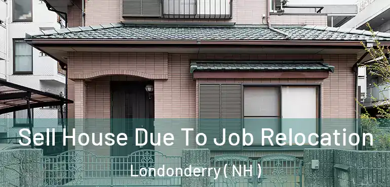 Sell House Due To Job Relocation Londonderry ( NH )