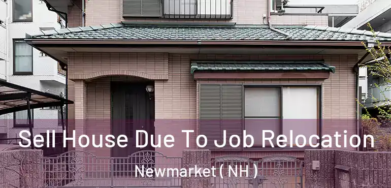  Sell House Due To Job Relocation Newmarket ( NH )