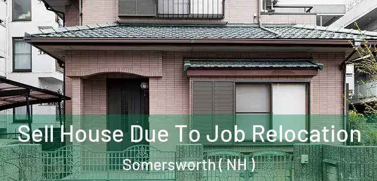 Sell House Due To Job Relocation Somersworth ( NH )