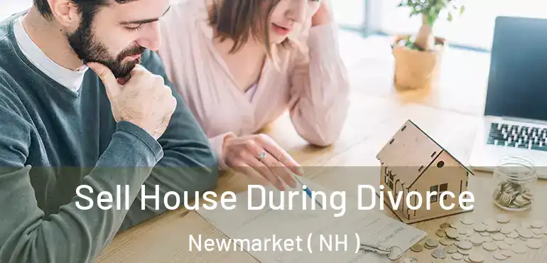  Sell House During Divorce Newmarket ( NH )