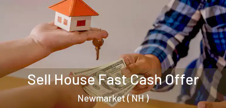  Sell House Fast Cash Offer Newmarket ( NH )