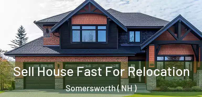  Sell House Fast For Relocation Somersworth ( NH )